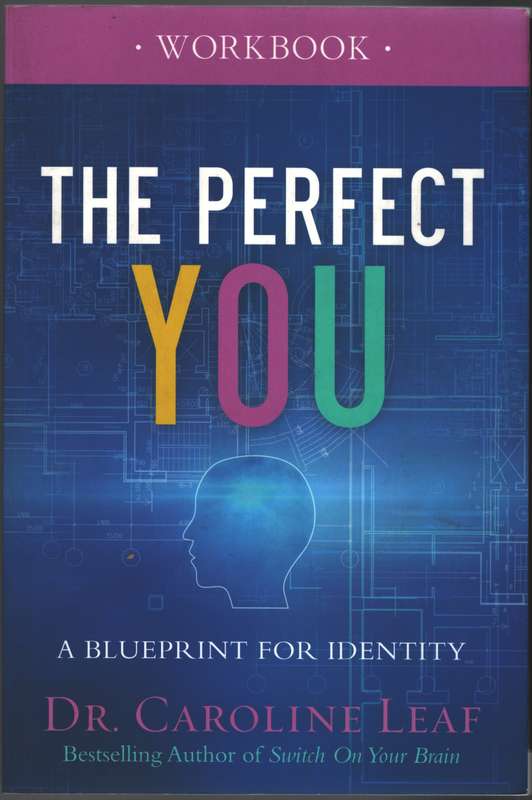 The Perfect You Workbook - Dr. Caroline Leaf