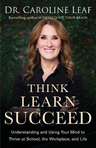 Think Learn Succeed - Dr. Caroline Leaf