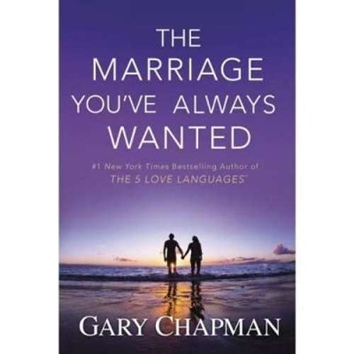 The marriage you've always wanted - Gary Chapman