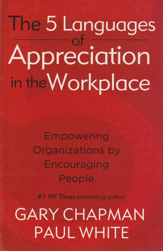 Five Languages of Appreciation in the Workplace - Gary Chapman