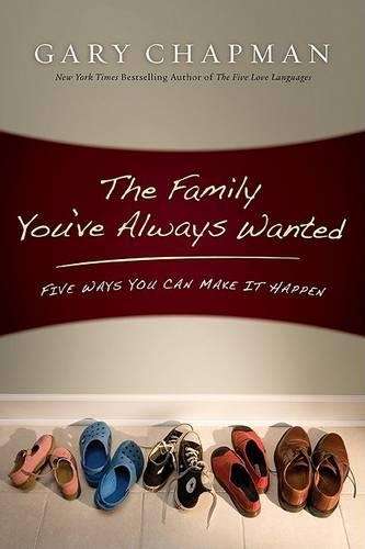 The Family You've Always Wanted - Gary Chapman