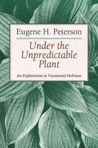 Under the Unpredictable Plant - Eugene H. Peterson