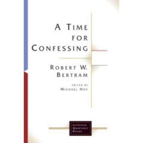 A Time for Confessing - Robert W. Bertram