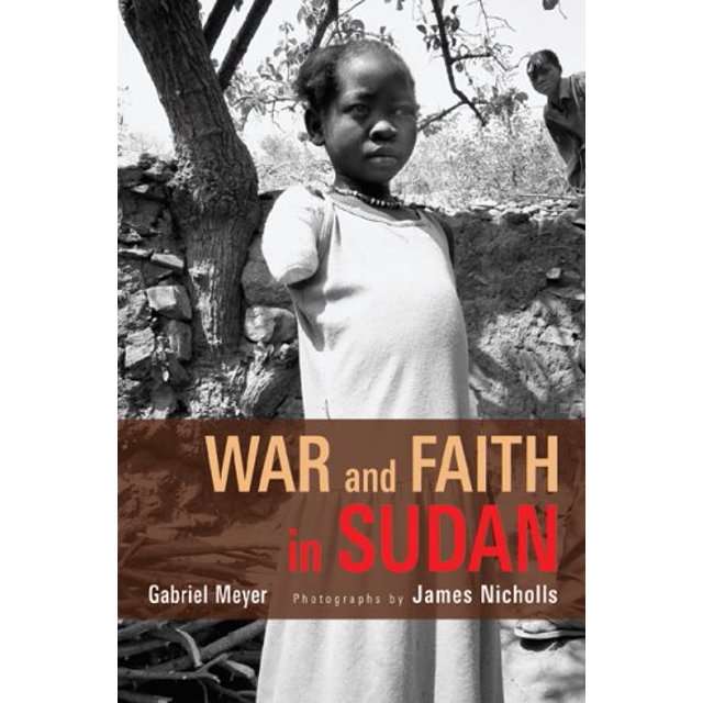 War and Faith in Sudan - Gabriel Meyer
