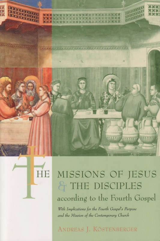 The Missions of Jesus and the Disciples According to the Fourth Gosp - Andreas J. Kostenberger