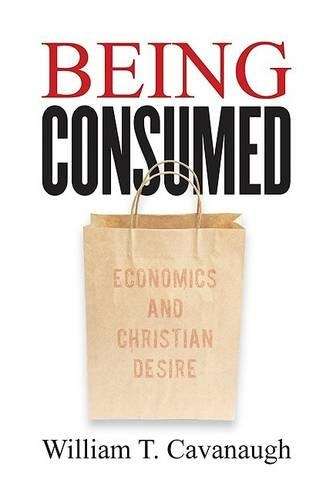 Being Consumed - William T. Cavanaugh