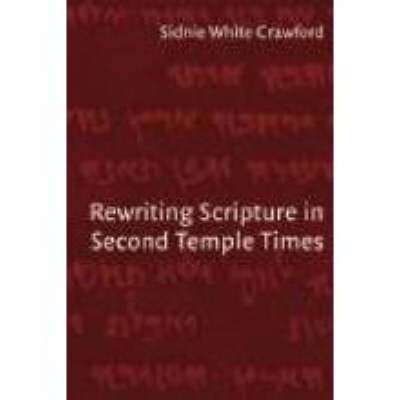 Rewriting Scripture in Second Temple Times - Sidnie White Crawford
