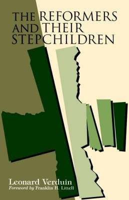 The Reformers and Their Stepchildren - Leonard Verduin