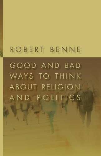 Good and Bad Ways to Think About Religion and Politics - Robert Benne