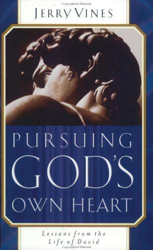 Pursuing God's  Own Heart: Lessons from the Life of David - Jerry Vines