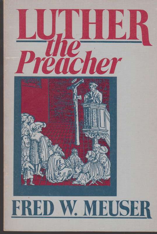Luther the preacher - Fred W. Meuser