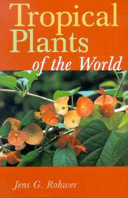 TROPICAL PLANTS OF THE WORLD - ROHWER,J