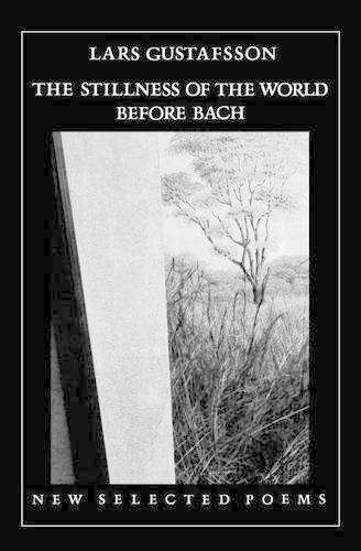 The Stillness of the World Before Bach: Poetry - Lars Gustafsson
