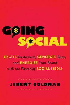 Going Social: Excite Customers Generate Buzz and Energize Your Brand - Jeremy Goldman