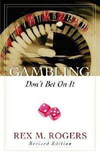 Gambling: Don`t Bet on It - Rex M. Rogers
