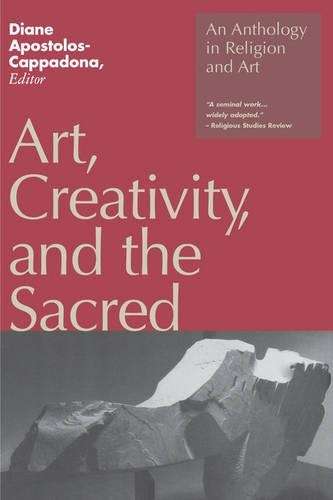 Art, Creativity, and the Sacred: An Anthology in Religion and Art - Emerita Professor Diane Apos