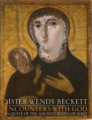 Encounters with God in Quest of the Ancient Icons of Mary - Beckett, Wendy