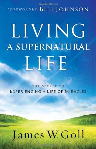 Living a Supernatural Life - James W Goll