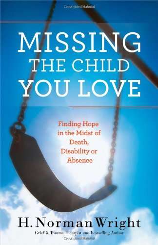 Missing the Child You Love - Dr H Norman Wright