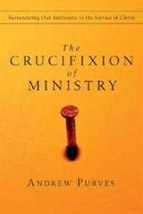 The Crucifixion of Ministry - Andrew Purves