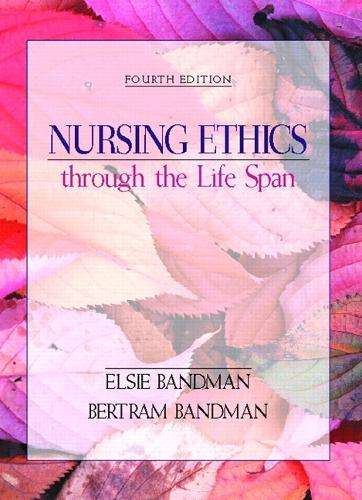 Nursing Ethics through the Life Span - Elsie L. Bandman