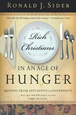 Rich Christians in an Age of Hunger - Ronald Sider