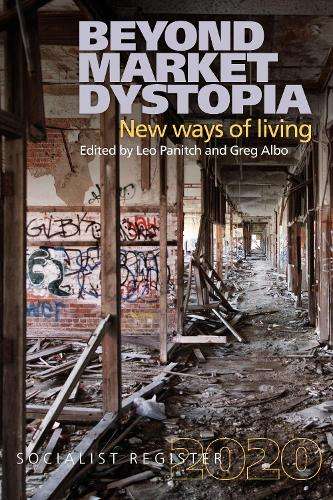 Beyond Market Dystopia: New Ways of Living: 2020 - Leo Panitch