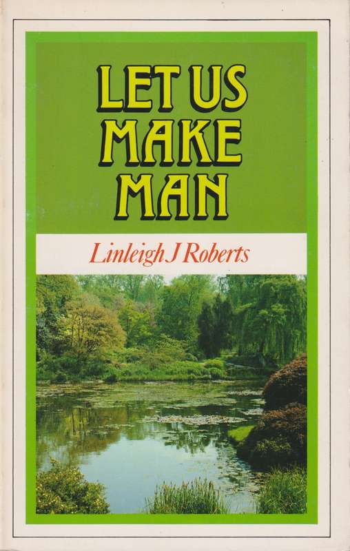 Let Us Make Man - Linleigh J. Roberts