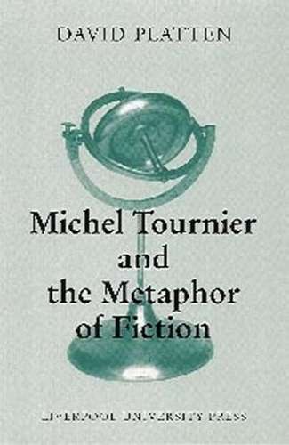 Michel Tournier and the Metaphor of Fiction - David Platten
