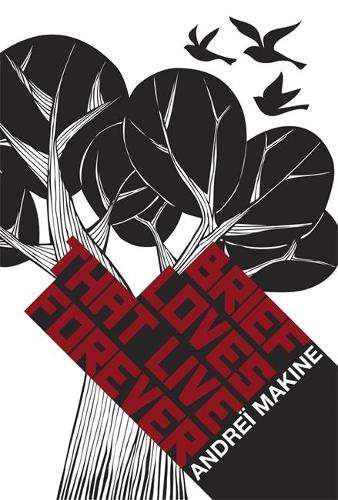 Brief Loves That Live Forever - Andrei Makine