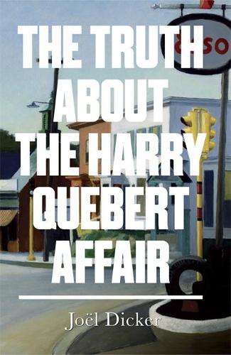 The Truth about the Harry Quebert Affair - Joel Dicker
