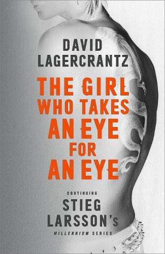 Girl Who Takes an Eye for an Eye, The: A Dragon Tattoo story - David Lagercrantz