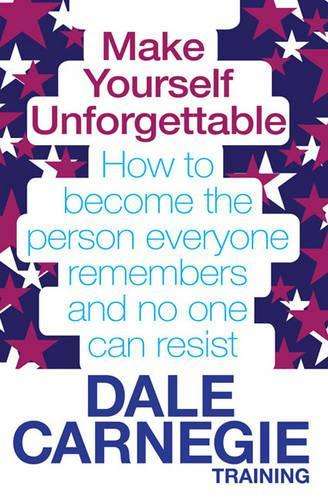 Make Yourself Unforgettable - Dale Carnegie Training