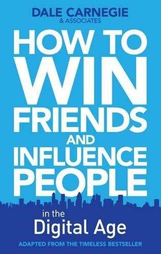 How to Win Friends and Influence People in the Digital Age - Dale Carnegie