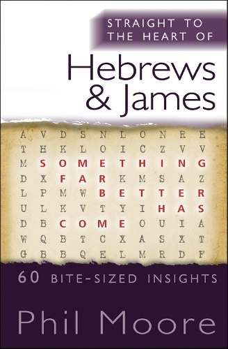 Straight to the Heart of Hebrews and James - Phil Moore