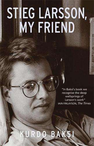 Stieg Larsson My Friend - Kurdo Baksi