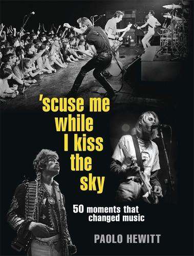 Scuse Me While I Kiss the Sky - Paolo Hewitt
