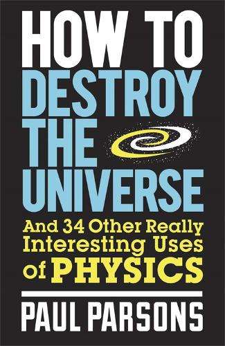 How to Destroy the Universe - Dr. Paul Parsons