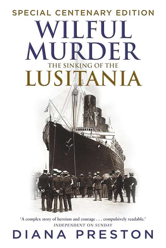 Wilful Murder: The Sinking Of The Lusitania - Diana Preston