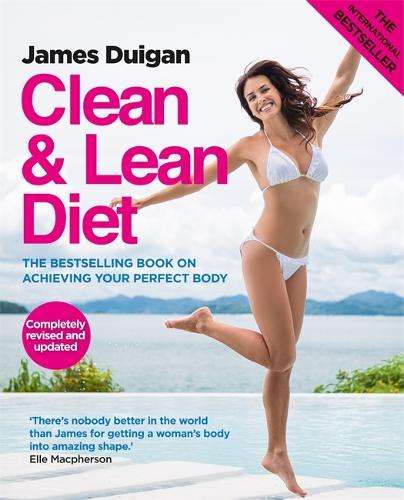 Clean and Lean Diet : The Cookbook - James Duigan