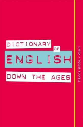Dictionary of English Down the Ages - Linda Flavell