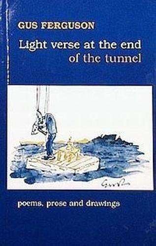 Light Verse at the End of the Tunnel : Poems Prose and Drawings - FERGUSON,G