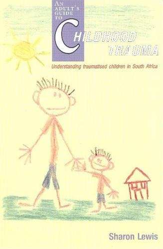 An Adult's Guide to Childhood Trauma - LEWIS,S