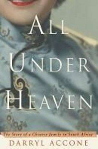 All Under Heaven: The Story of a Chinese Family in South Africa - Accone, Darryl