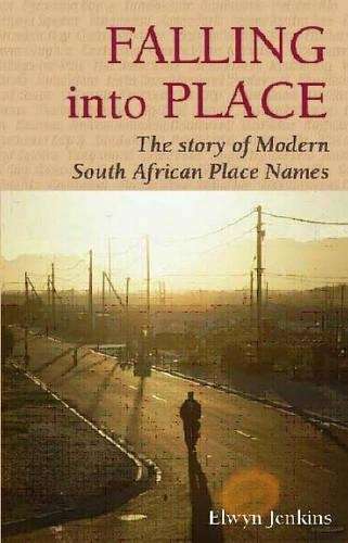 Falling into Place: The Story of Modern South African Place Names - Jenkins, Elwyn