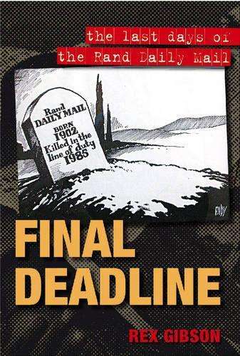 Final Deadline: The Last Days of the Rand Daily Mail - Gibson, Rex
