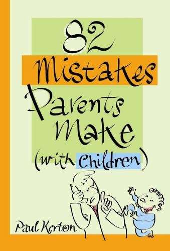 82 Mistakes Parents Make (with Children) - Paul Kerton