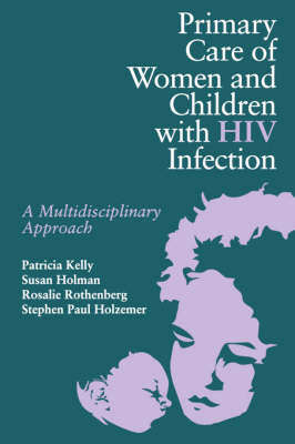Primary Care of Women and Children with HIV Infection - KELLY,P