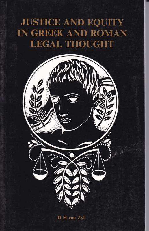 Justice and Equity in Greek and Roman Legal Thought - D.H. Van Zyl