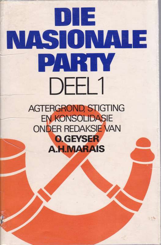 Die Nasionale Party Deel 1 tot 5 SECONDHAND - O. Geyser, A.H. Marais, J.H.